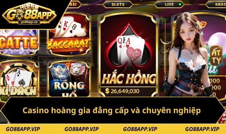 Casino hoàng gia đẳng cấp và chuyên nghiệp
