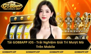 Tải GO88APP iOS - Trải Nghiệm Giải Trí Mượt Mà Trên Mobile
