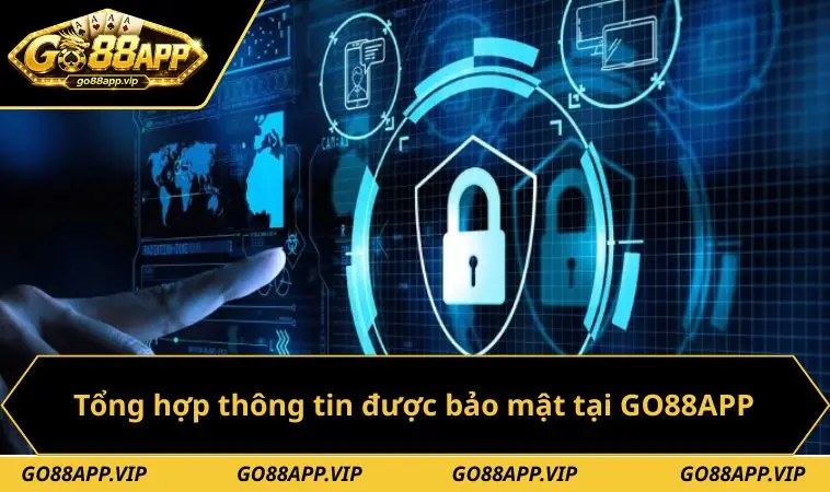 Chính Sách Bảo Mật 3 Tổng hợp thông tin được bảo mật tại GO88APP