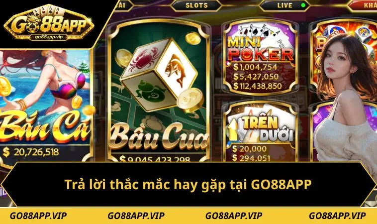 Trả lời thắc mắc hay gặp tại GO88APP